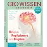 GEO Wissen Gesundheit - Hilfe bei Kopfschmerz und Migräne / GEO Wissen Gesundheit 15/2020