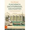 Flachdach, Dachterrasse, Dachgarten - Eva Berger