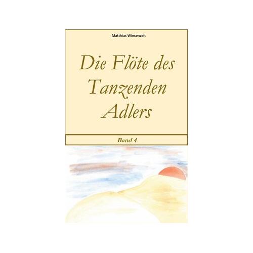 Die Flöte des Tanzenden Adlers – Matthias Wiesenzeit