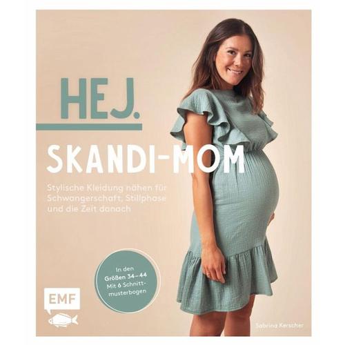 Hej. Skandi-Mom – Stylische Kleidung nähen für Schwangerschaft, Stillphase und die Zeit danach – Sabrina Kerscher