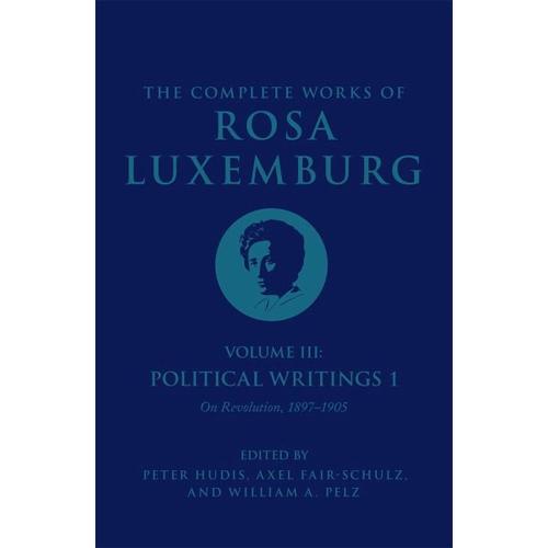 The Complete Works of Rosa Luxemburg Volume III - Rosa Luxemburg