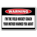 I m The Field Hockey Coach Warning Sign | Indoor/Outdoor | Funny Home DÃ©cor for Garages Living Rooms Bedroom Offices | SignMission Funny Gag Gift Sign Wall Plaque Decoration