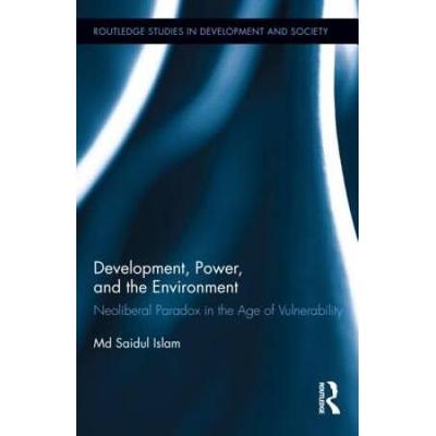 Development, Power, And The Environment: Neoliberal Paradox In The Age Of Vulnerability