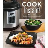 Cook Instant!: More Than 115 Quick & Easy Recipes for Your Electric Pressure Cooker (Hardcover)