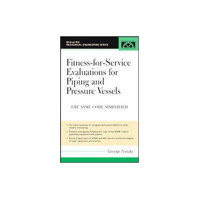 Fitness-For-Service and Integrity of Piping, Vessels, And Tanks by G.A. Antaki (Hardcover - McGraw-H