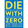 Die With Zero - Bill Perkins