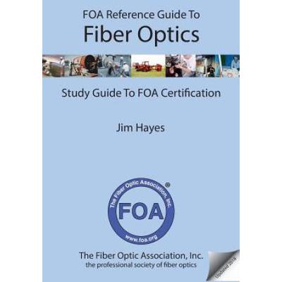 Foa Reference Guide To Fiber Optics: Study Guide To Foa Certification