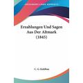 Erzahlungen Und Sagen Aus Der Altmark (1845) - C. G. Kahlbau