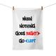 When Nothing Goes Right Go Left Novelty Tea Towel