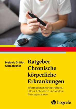 Ratgeber Chronische körperliche Erkrankungen im Kindes- und Jugendalter – Melanie Gräßer, Gitta Reuner