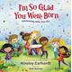 I'm So Glad You Were Born (Hardcover) - Ainsley Earhardt