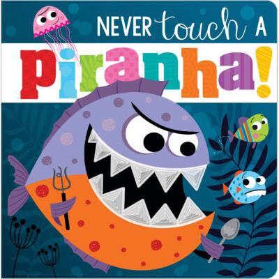 Never Touch a Piranha