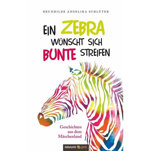 Ein Zebra wünscht sich bunte Streifen – Brunhilde Angelika Schlüter