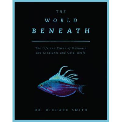 The World Beneath: The Life and Times of Unknown S...