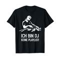 Ich bin DJ keine Playlist lustige DJ Musik Sprüche DJ T-Shirt