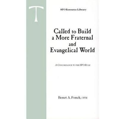 Called To Build A More Fraternal And Evangelical Worldcommentary On The Rule Of The Secular Franciscan Order Sfo Resource Library Vol