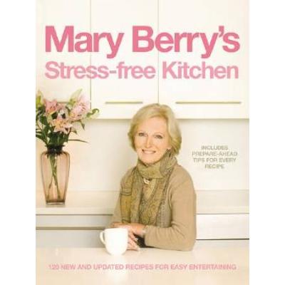 Mary Berry's Stress-Free Kitchen: 120 New and Improved Recipes for Easy Entertaining