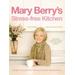 Mary Berry's Stress-Free Kitchen: 120 New and Improved Recipes for Easy Entertaining