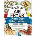 Pre-Owned The I Love My Air Fryer Keto Diet 5-Ingredient Recipe Book : From Bacon and Cheese Quiche to Chicken Cordon Bleu 175 Quick and Easy Keto Recipes 9781507212998