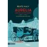 Aurelia und die letzte Fahrt / Ein Fall für Aurelia von Kolowitz Bd.1 - Beate Maly