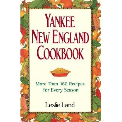 Yankee New England Cookbook: More Than 160 Recipes for Every Season