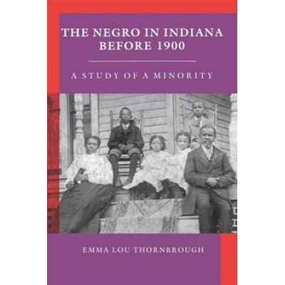 The Negro In Indiana Before 1900: A Study Of A Minority