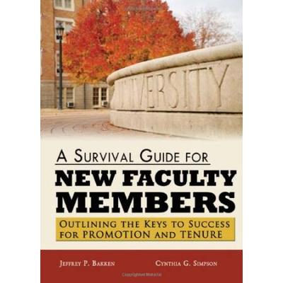 A Survival Guide for New Faculty Members Outlining the Keys to Success for Promotion and Tenure