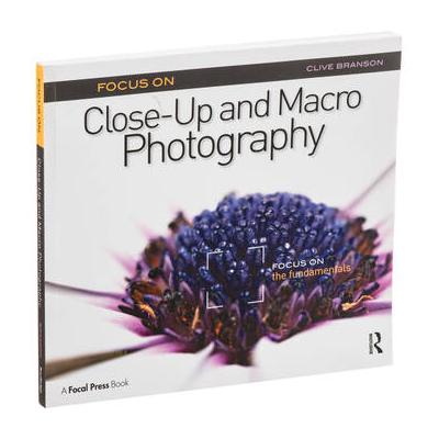Focal Press Book: Focus On Close-Up and Macro Photography: Focus on the Fundamentals 9780240823980