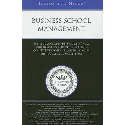 Business School Management Top Educational Leaders on Creating a Strong School Reputation Offering Competitive Programs and Thriving in the Educational Inside the Minds