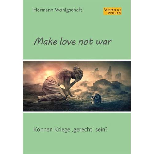 Make love not war! – Hermann Wohlgschaft