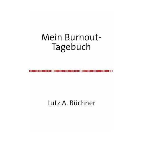 Mein Burnout-Tagebuch – Lutz A. Büchner