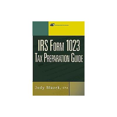 IRS Form 1023 Tax Preparation Guide by Jody Blazek (Mixed media product - John Wiley & Sons Inc.)