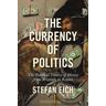 The Currency of Politics - Stefan Eich