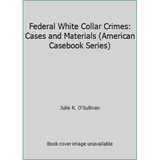 Pre-Owned O Sullivan s Federal White Collar Crime 2D (American Casebook Series]) (Hardcover) 0314145974 9780314145970