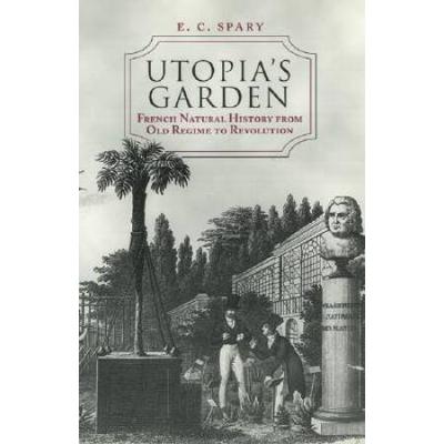 Utopia's Garden: French Natural History From Old Regime To Revolution