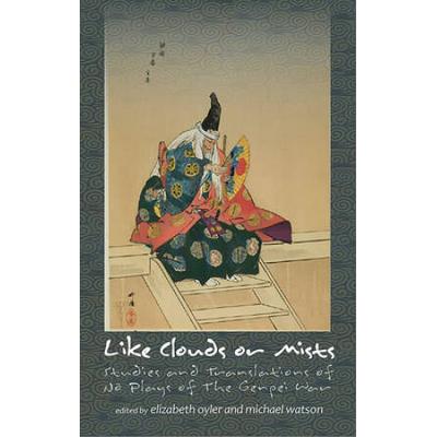 Like Clouds Or Mists: Studies And Translations Of No Plays Of The Genpei War