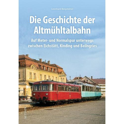 Die Altmühltalbahn - Leonhard Bergsteiner