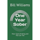 One Year Sober: How I Quit Drinking and You Can Too (Paperback) by Bill Williams