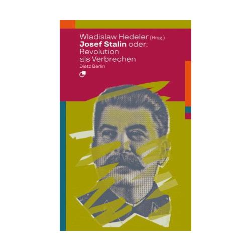 Josef Stalin oder: Revolution als Verbrechen – Wladislaw Herausgegeben:Hedeler