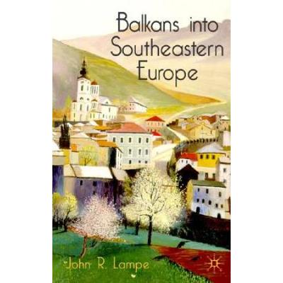 Balkans Into Southeastern Europe: A Century Of War...