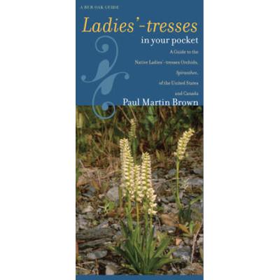Ladies'-Tresses In Your Pocket: A Guide To The Nat...