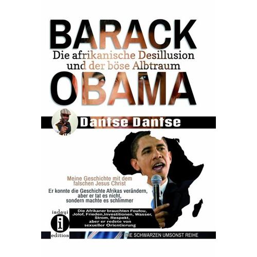 BARACK OBAMA – die afrikanische Desillusion und der böse Albtraum – Dantse Dantse