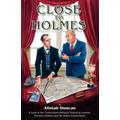 Close to Holmes - A Look at the Connections Between Historical London, Sherlock Holmes and Sir Arthur Conan Doyle - Alistair Duncan