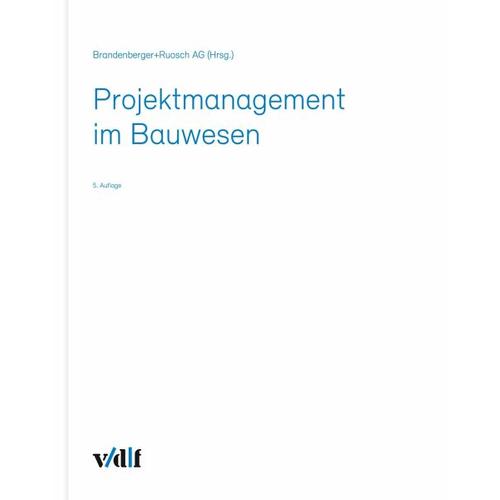 Projektmanagement im Bauwesen – Herausgegeben:Brandenberger+Ruosch AG