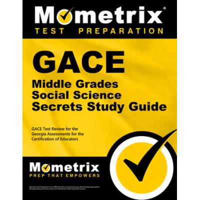 Gace Middle Grades Social Science Secrets Study Guide: Gace Test Review For The Georgia Assessments For The Certification Of Educators