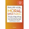 Moralspektakel - Philipp Hübl