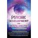 Psychic Development And Empath Abilities: Unlocking The Power Of Psychics And Empaths And Developing Mediumship, Clairvoyance, Divination, Telepathy,