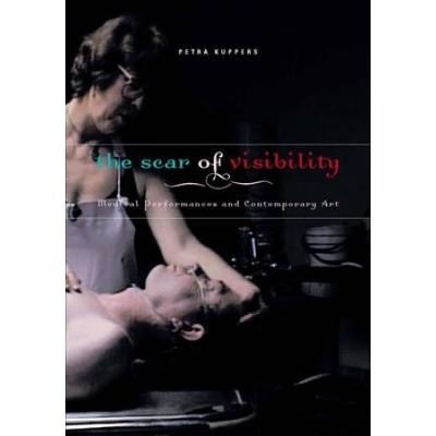 The Scar of Visibility: Medical Performances and Contemporary Art