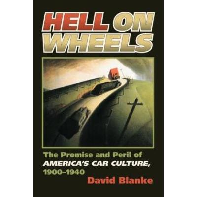 Hell On Wheels: The Promise And Peril Of America's Car Culture, 1900-1940