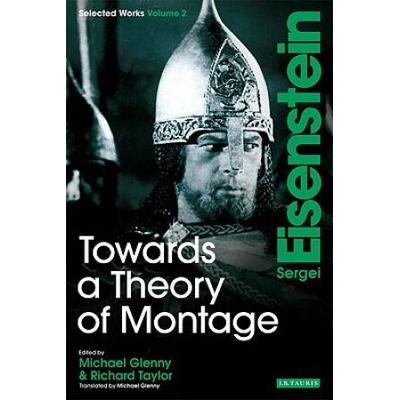 Towards A Theory Of Montage: Sergei Eisenstein Selected Works, Volume 2